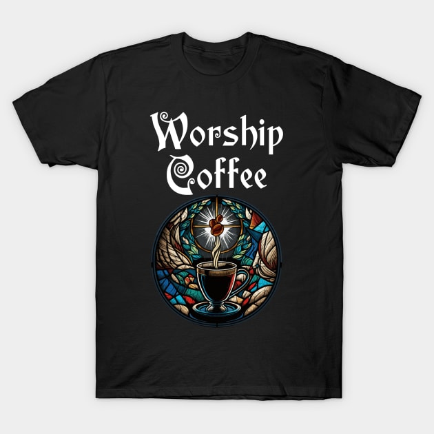 Funny Worship Coffee Gift Funny Coffee T-Shirt by KsuAnn